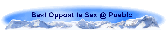 Best Oppostite Sex @ Pueblo 